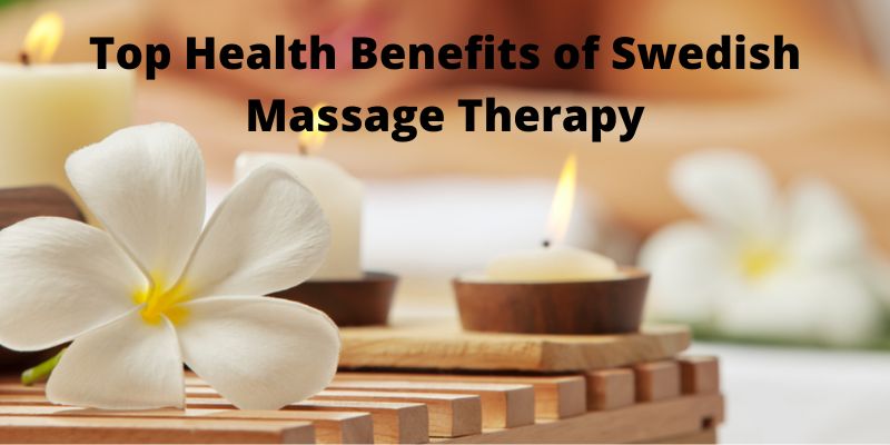 Top Health Benefits of Swedish Massage Therapy