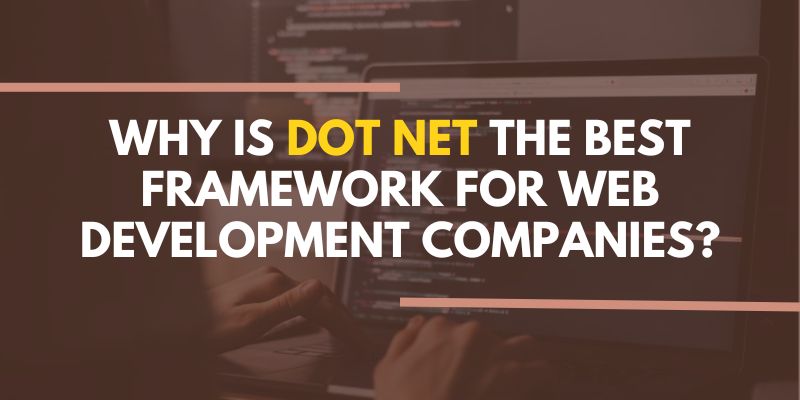 Why Dot Net is the Essential Framework for Web Development