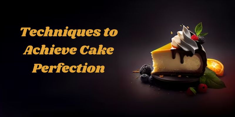 Whipping Up Wonders: Techniques to Achieve Cake Perfection
