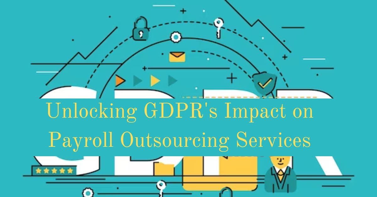 Unlocking GDPR's Impact on Payroll Outsourcing Services